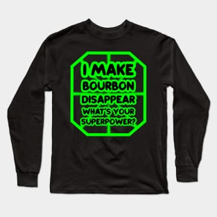 I make bourbon disappear, what's your superpower? Long Sleeve T-Shirt